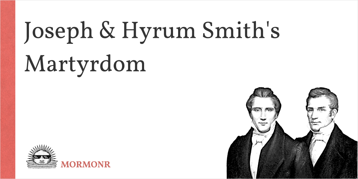 Joseph & Hyrum Smith's Martyrdom Mormonr