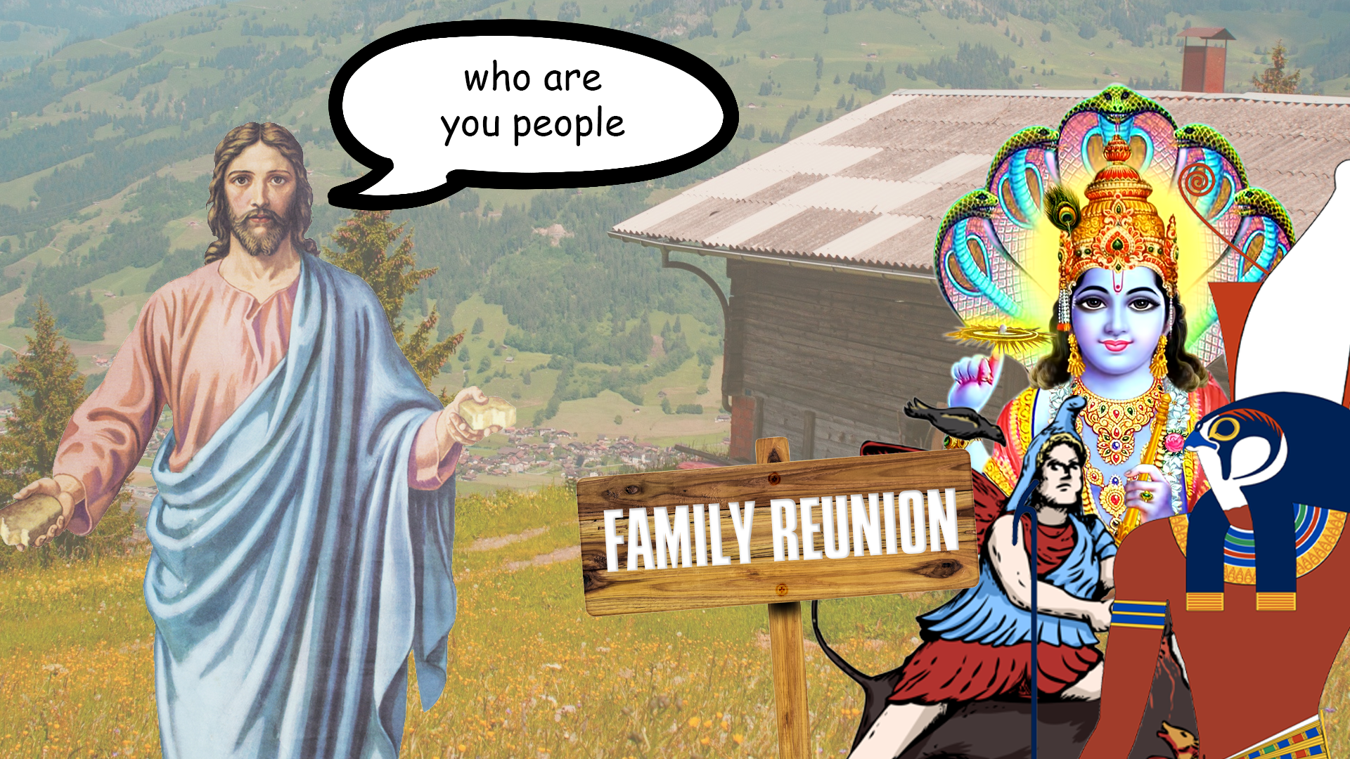 A humorous collage featuring various religious figures in a mountain meadow setting with a wooden cabin in the background. On the left, a depiction of Jesus with open arms looks confused and says, "Who are you people" in a comic-style speech bubble. In the center foreground, a wooden sign reads "Family Reunion." To the right of the sign are colorful and stylized images of other deities, including Krishna with multiple peacock feathers, a Greco-Roman figure, and the Egyptian god Horus.