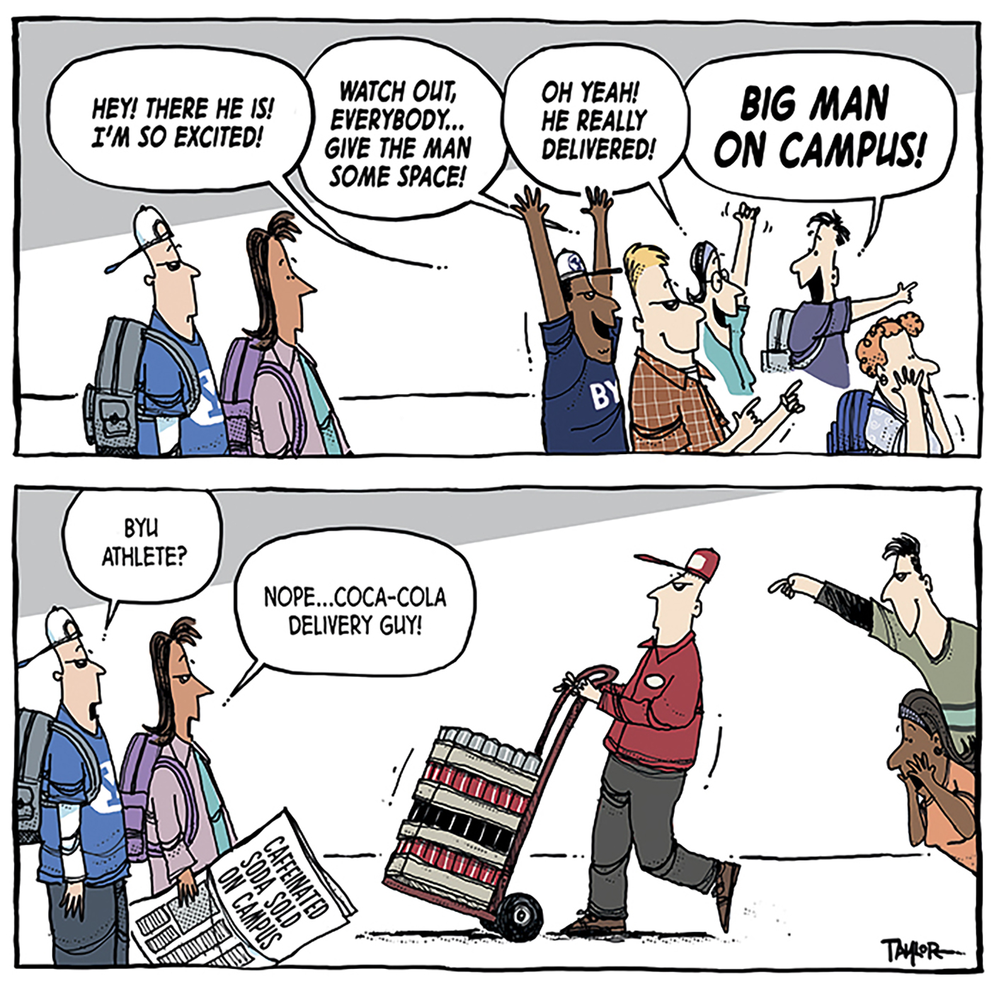 A two-panel comic. In the first panel, a group of excited BYU students eagerly cheer and make space for someone approaching, with speech bubbles calling him "Big Man on Campus" and exclaiming that he "really delivered!" In the second panel, two students assume the person must be a BYU athlete, but he is actually a Coca-Cola delivery guy, pushing a cart stacked with soda. One student is holding a newspaper with the headline "Caffeinated Soda: Sold on Campus."