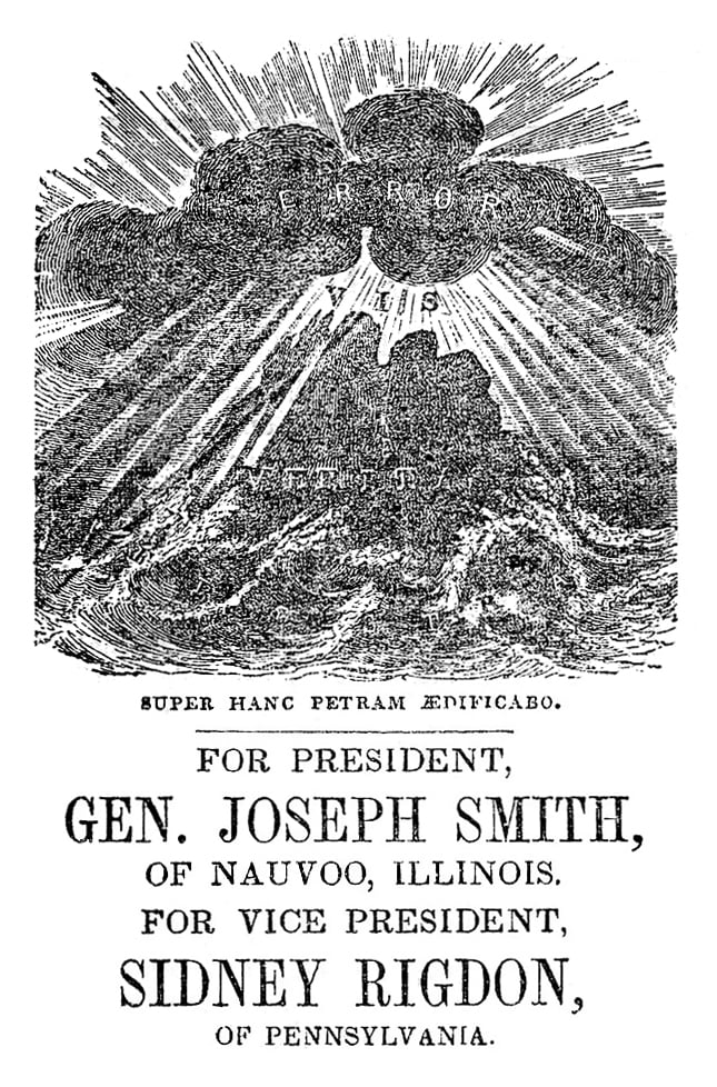 Black and white newspaper ad with an engraving of a dark cloud marked 'error' with light bursting through marked 'vis' shining on the land marked 'veritas,' underneath it states "super hanc petram aedificabo. For President, Gen. Joseph Smith, of Nauvoo, Illinois. For Vice President, Sidney Rigdon. of Pennsylvania."
